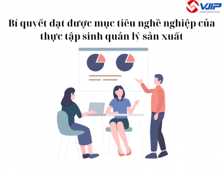Bí quyết đạt được mục tiêu nghề nghiệp của thực tập sinh quản lý sản xuất