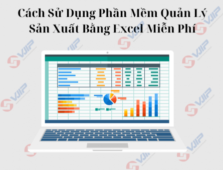 Cách Sử Dụng Phần Mềm Quản Lý Sản Xuất Bằng Excel Miễn Phí